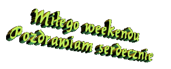 Miłego Weekendu (311) Kartki online! Strona 33!