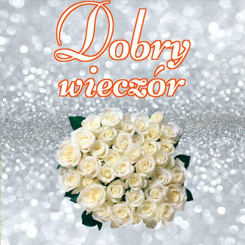 Dobry wieczór!! , Życzenia Życzę miłego wieczoru Życzę dobrej nocy Kwiaty, Zdjęcia z kwiatami!