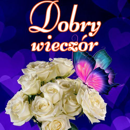 Dobry wieczór!! Życzenia Życzę miłego wieczoru Życzę dobrej nocy Kwiaty, Zdjęcia z kwiatami, !