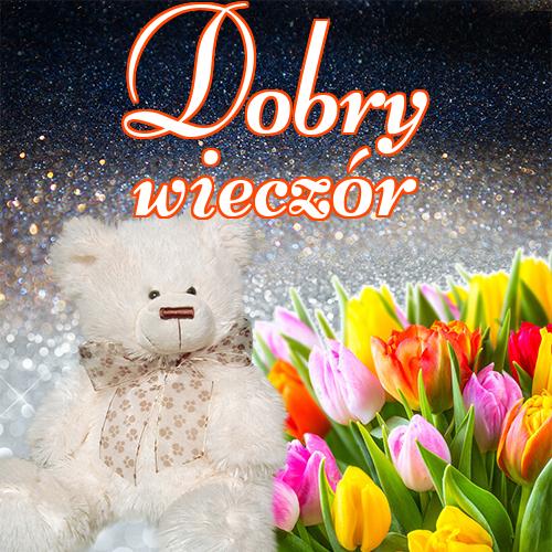 Dobry wieczór!! niedźwiedzia, miłego wieczoru, Życzę miłego wieczoru, dobrego wieczoru, zdjęcia, tulipanów, róż, pocztówki, kotów!