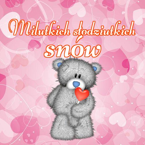 Milutkich słodziutkich snów!! Śliczny obrazek, piękny obrazek, życzę miłych snów, mojego małego misia, słodkiego misia, dobranoc, słodkich snów!