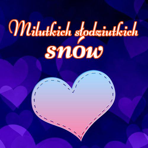 Milutkich słodziutkich snów!! Serca, Słodkie sny, Darmowe pobieranie, Obrazek na dobranoc, Obrazek dla ukochanej, Kocham Cię, Miłość do księżyca i z powrotem, Obrazek dla ukochanej!
