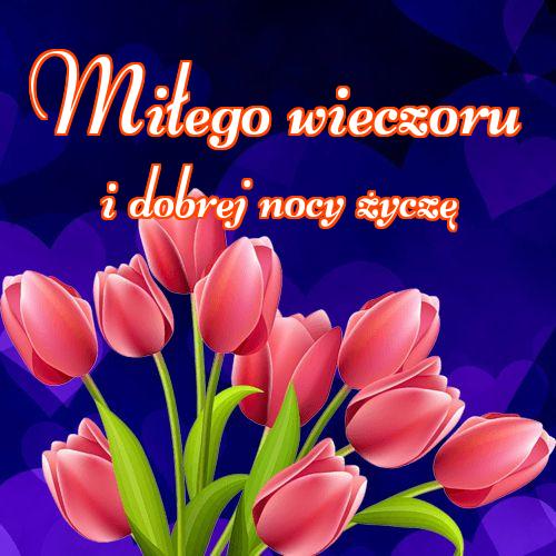 Miłego wieczoru i dobrej nocy życzę!! Zdjęcia z kwiatami, Życzenia Życzę miłego wieczoru Życzę dobrej nocy Kwiaty!
