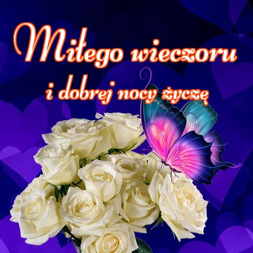 Miłego wieczoru i dobrej nocy życzę!! Życzenia Życzę miłego wieczoru Życzę dobrej nocy Kwiaty, Zdjęcia z kwiatami, !