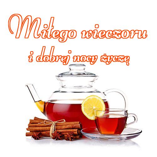 Miłego wieczoru i dobrej nocy życzę!! herbaty, zdjęcia herbaty, Życzę miłego wieczoru, pysznej herbaty, wieczornej herbaty!