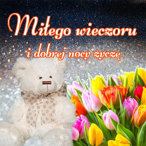 Miłego wieczoru i dobrej nocy życzę!! niedźwiedzia, miłego wieczoru, Życzę miłego wieczoru, dobrego wieczoru, zdjęcia, tulipanów, róż, pocztówki, kotów!