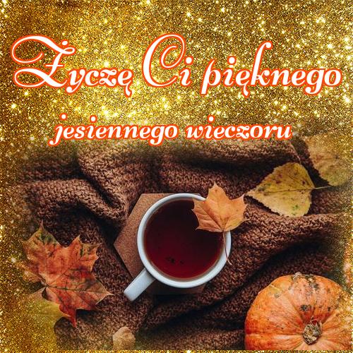Życzę Ci pięknego jesiennego wieczoru!! Herbata, Moja herbata, Jesień, Jesienny wieczór, Dobrego wieczoru życzymy jesienią, Miłego wieczoru, Pyszna herbata, Dobry jesienny wieczór!