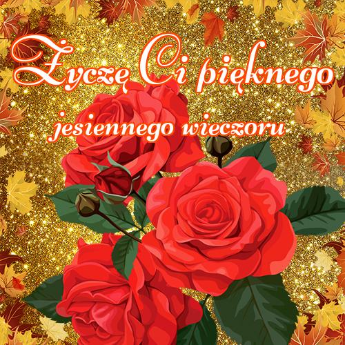 Życzę Ci pięknego jesiennego wieczoru!! Pocztówka, Kwiaty, Jesień, Kwiaty, Róże, Jesienne kwiaty, Obraz, Darmowe pobieranie, Jesienne kwiaty!