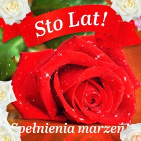 Sto Lat i spełnienia marżeń!