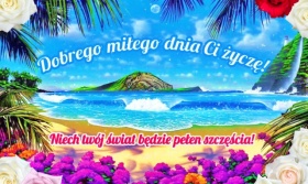 Słonecznego, pogodnego dnia Ci życzę!