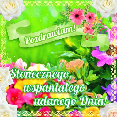 Słonecznego, udanego dnia!!