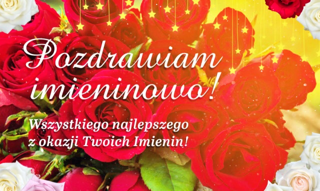 Pozdrawiam Imieninowo i składam najlepsze życzenia!!