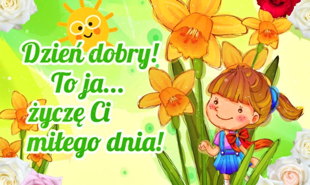 Życzę Ci miłego dnia!!