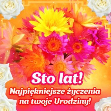 Najpiękniejsze życzenia, Sto Lat!!