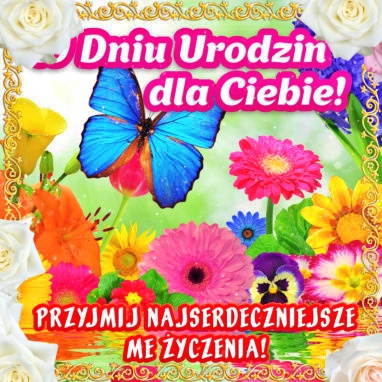W dniu Urodzin życzenia dla Ciebie!