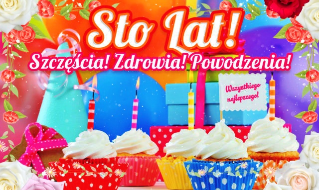 Sto Lat! Zdrowia, powodzenia!!