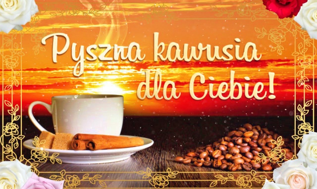 Pyszna kawusia dla Ciebie!!