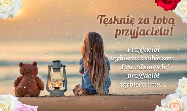 Tęsknię za Tobą, Przyjacielu!!